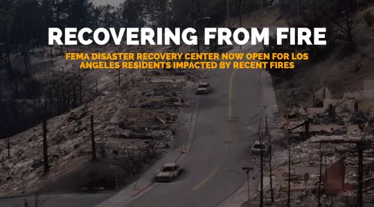 Recovering from fire: FEMA Disaster Recovery Center now open for Los Angeles residents impacted by recent fires