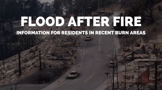 Flood After Fire: Information for residents in recent burn areas
